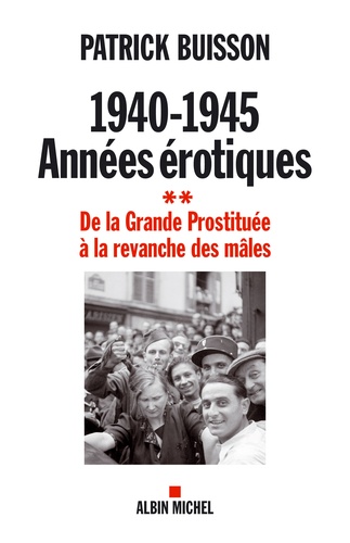 1940-1945, années érotiques. De la Grande Prostituée à la revanche des mâles