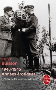 Patrick Buisson - 1940-1945 années érotiques - Tome 1, Vichy ou les infortunes de la vertu.