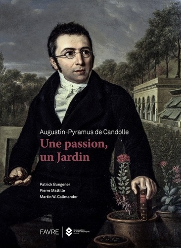Augustin-Pyramus de Candolle. Une passion, un jardin