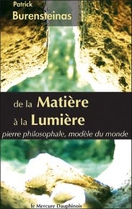Patrick Burensteinas - De la matière à la Lumière - Pierre philosophale, modèle du monde.