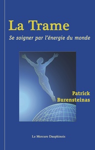 Patrick Burensteinas - La Trame. Se Soigner Par L'Energie Du Monde.