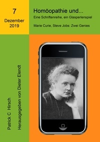 Patrick C. Hirsch - Homöopathie und... Eine Schriftenreihe, ein Glasperlenspiel - Siebente Ausgabe: Marie Curie und Steve Jobs: Zwei Genies.