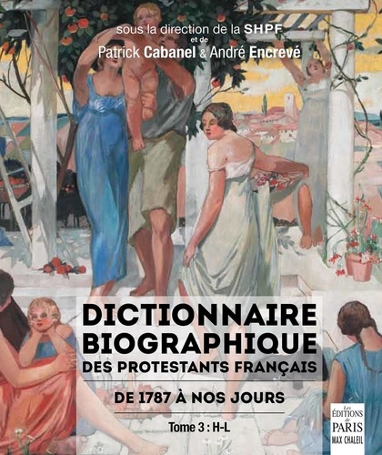 Dictionnaire biographique des protestants français de 1787 à nos jours. Tome 3, H-L
