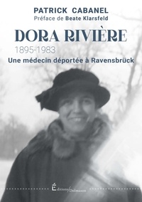 Patrick Cabanel - Dora Rivière (1895-1983) - Une médecin déportée à Ravensbrück.