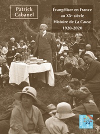 Patrick Cabanel - Evangéliser en France au XXe siècle - Histoire de La Cause (1920-2020).