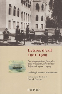 Patrick Cabanel - Lettres d'exil, 1901-1909 - Les congrégations françaises dans le monde après les lois laïques de 1901 et 1904.