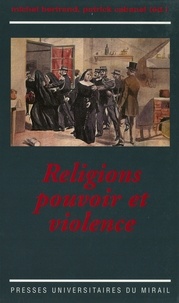 Patrick Cabanel et Michel Bertrand - Religions, pouvoir et violence.