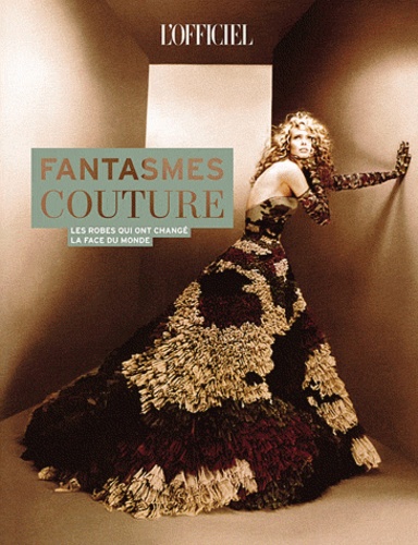 Fantasmes couture. Ces robes qui ont changé la face du monde