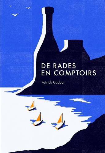 Patrick Cadour - De rades en comptoirs - Ripailles maritimes.