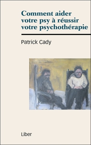 Patrick Cady - Comment aider votre psy à réussir votre psychothérapie.