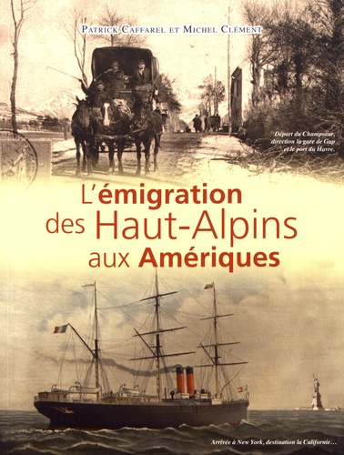 Patrick Caffarel et Michel Clément - Lémigration des Haut-Alpins aux Amériques.