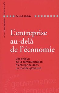 Patrick Calais - L'entreprise au-delà de l'économie - Les enjeux de la communication d'entreprise dans un monde globalisé.