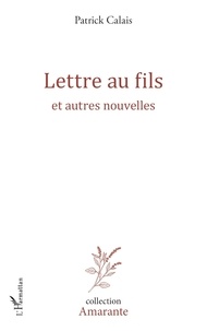 Patrick Calais - Lettre au fils - Et autres nouvelles.