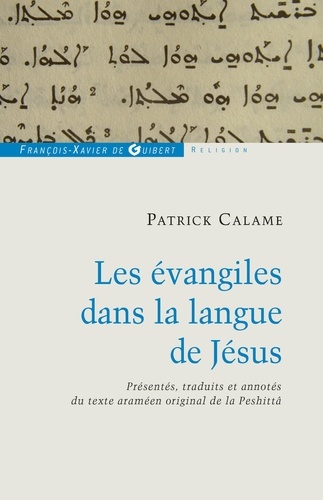 Les évangiles dans la langue de Jésus. Présentés, traduits et annotés du texte araméen original de la Peshittâ