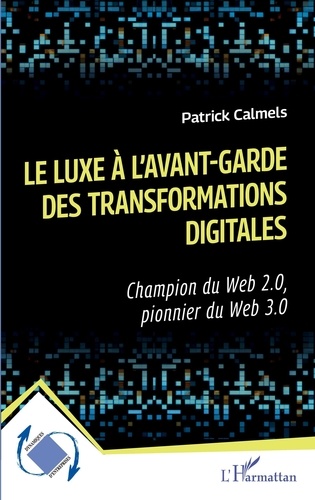 Le luxe à l'avant-garde des transformations digitales. Champion du Web 2.0, pionnier du Web 3.0