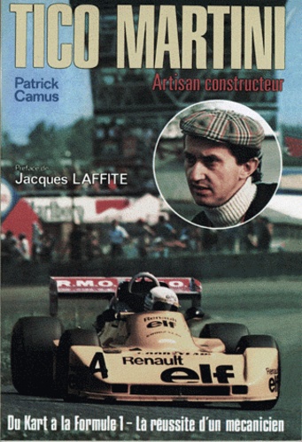 Patrick Camus - Tico Martini, artisan constructeur : du kart à la Formule 1, la réussite d'un mécanicien.