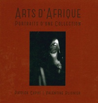 Patrick Caput et Valentine Plisnier - Arts d'Afrique - Portraits d'une collection.