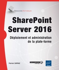 Patrick Carraz - Sharepoint server 2016 - Déploiement et administration de la plate-forme.