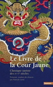 Patrick Carré - Le Livre De La Cour Jaune. Classique Taoiste Des Iv-Veme Siecles.