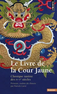 Le Livre De La Cour Jaune. Classique Taoiste Des Iv-Veme Siecles