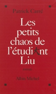 Patrick Carré - Les petits chaos de l'étudiant Liu.