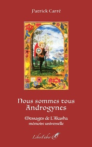 Patrick Carré - Nous sommes tous Androgynes - Messages de L’Akasha mémoire universelle.