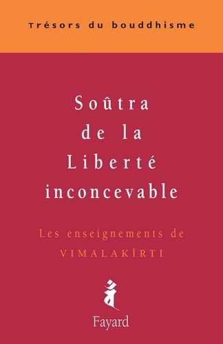 Soûtra de la Liberté inconcevable. Les enseignements de Vimalakirti