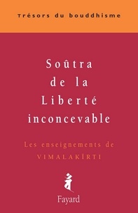 Patrick Carré - Soûtra de la Liberté inconcevable - Les enseignements de Vimalakirti.