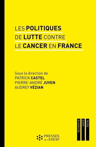 Les politiques de lutte contre le cancer en France. Regards sur les pratiques et les innovations médicales