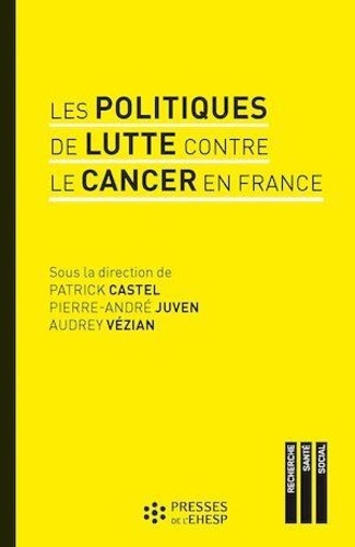 Les politiques de lutte contre le cancer en France. Regards sur les pratiques et les innovations médicales