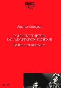 Patrick Cattrysse - Pour une théorie de l'adaptation filmique.