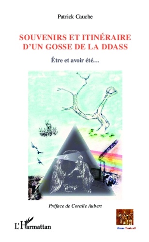 Patrick Cauche - Souvenirs et itinéraire d'un gosse de la DDASS - Etre et avoir été....