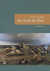 Patrick Caujolle - Au nom du Roy.
