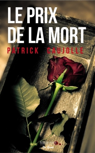 Patrick Caujolle - Le prix de la mort.