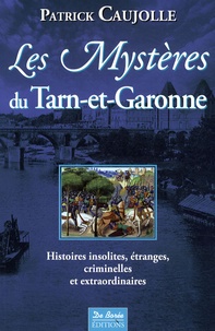 Patrick Caujolle - Les Mystères du Tarn-et-Garonne.