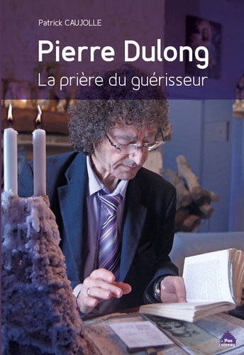 Patrick Caujolle - Pierre Dulong - La prière du guérisseur.