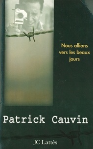 Patrick Cauvin - Nous allions vers les beaux jours.