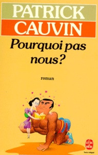 Patrick Cauvin - Pourquoi pas nous ?.