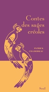 Patrick Chamoiseau - Contes des sages créoles.