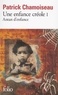 Patrick Chamoiseau - Une Enfance Creole Tome 1 : Antan D'Enfance.