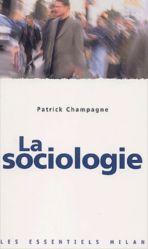 Patrick Champagne - La Sociologie.