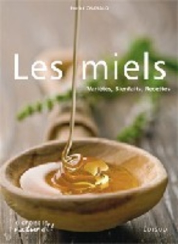 Patrick Chanaud - Les miels - Variétés, bienfaits, recettes.