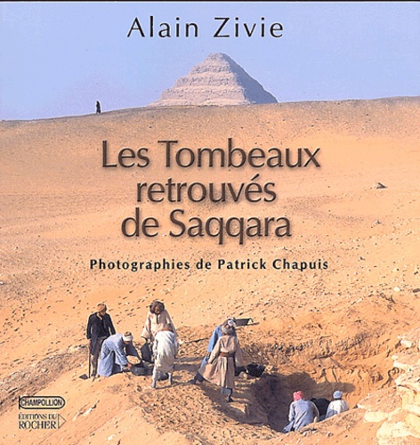 Patrick Chapuis et Alain Zivie - Les tombeaux retrouvés de Saqqara.