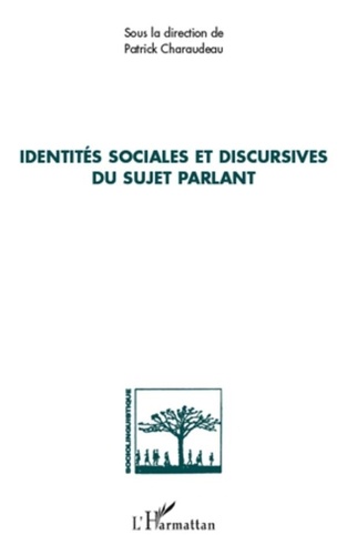 Patrick Charaudeau - Identités sociales et discursives du sujet parlant.