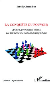 Patrick Charaudeau - La conquête du pouvoir - Opinion, persuasion, valeur : les discours d'une nouvelle donne politique.