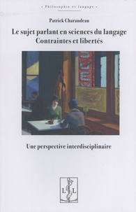 Patrick Charaudeau - Le sujet parlant en sciences du langage : contraintes et libertés - Une perspective interdisciplinaire.