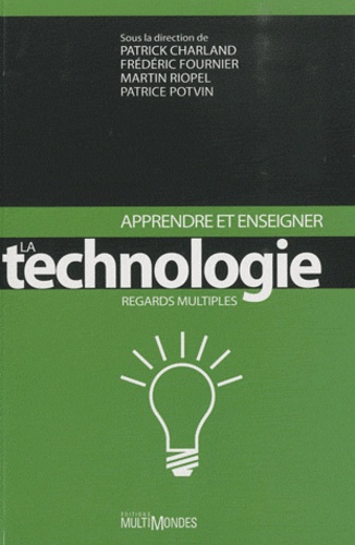 Patrick Charland et Frédéric Fournier - Apprendre et enseigner la technologie - Regards multiples.