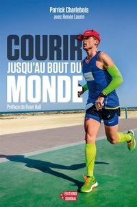 Patrick Charlebois - Courir jusqu'au bout du monde.