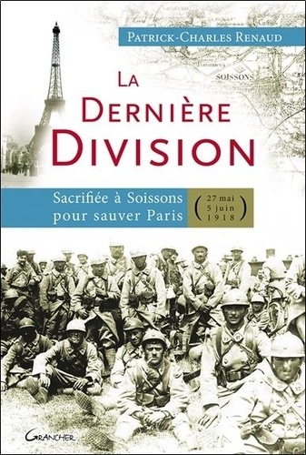 La dernière division. Sacrifiée à Soissons pour sauver Paris (27 mai 1918 - 5 juin 1918)