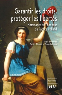 Patrick Charlot et Oscar Ferreira - Garantir les droits, protéger les libertés - Hommages en l'honneur de Patrice Rolland.